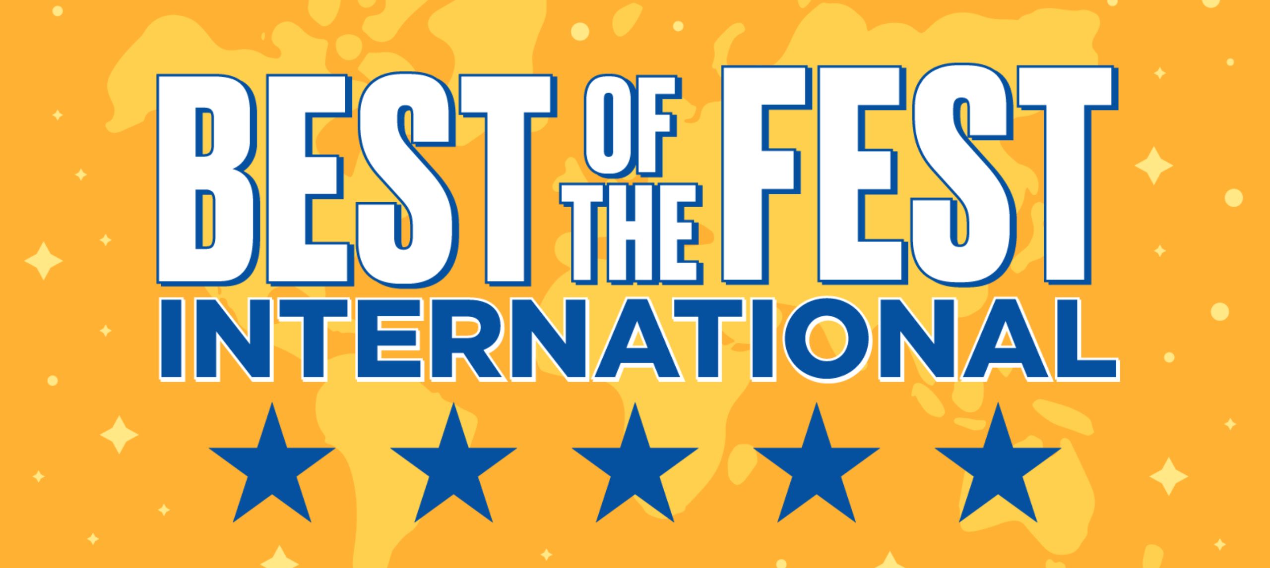 BEST OF THE FEST INTERNATIONAL in blue text on yellow background